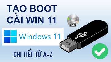 HƯỚNG DẪN TẠO USB BOOT CÀI WINDOWS 11 - CHI TIẾT TỪ A-Z