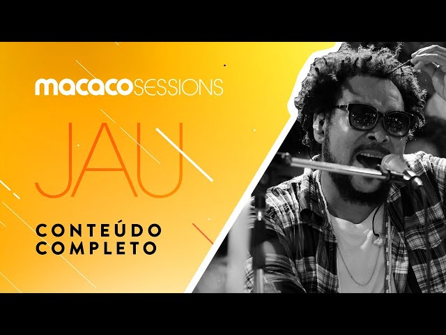 Macaco Sessions: Jau (Completo) class=