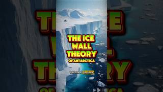 Ice Wall Theory Explained | Why Antarctica Fascinates Us