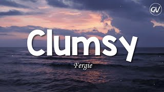 Fergie - Clumsy [Lyrics]