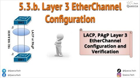 5.3.b. Layer 3 EtherChannel (LACP, PAgP) Configuration and Verification
