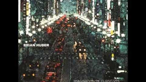 Imagination of Ourselves, Brian Huber - Full Album