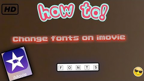 How to: customize fonts iMovie IOS 2019