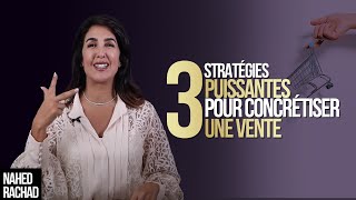 3 Stratégies Puissantes pour Concrétiser une Vente