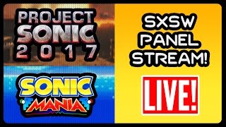 SONIC MANIA & PROJECT SONIC 2017 GAMEPLAY LIVE REACTIONS!!! #SXSWPanel #SonicForces
