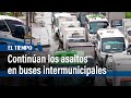 Continúan los asaltos en buses intermunicipales | El Tiempo