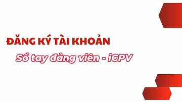 Cài đặt và đăng ký tài khoản ứng dụng Sổ tay đảng viên iCPV-Trần Minh Thuận