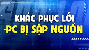 Cách khắc phục tình trang PC đang dùng bị Sập Nguồn đột ngột | Nguyễn Công PC