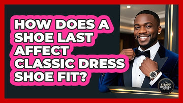 How Does A Shoe Last Affect Classic Dress Shoe Fit? - The Sharp Dressed Gent