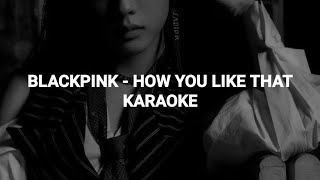 BLACKPINK (블랙핑크) - 'How You Like That' KARAOKE withy Easy Lyrics