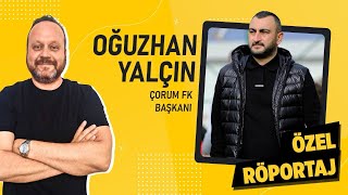 Çorum FK Başkanı Oğuzhan Yalçın | Bir Şehrin Hayalini Gerçekleştiriyoruz | Özel Röportaj