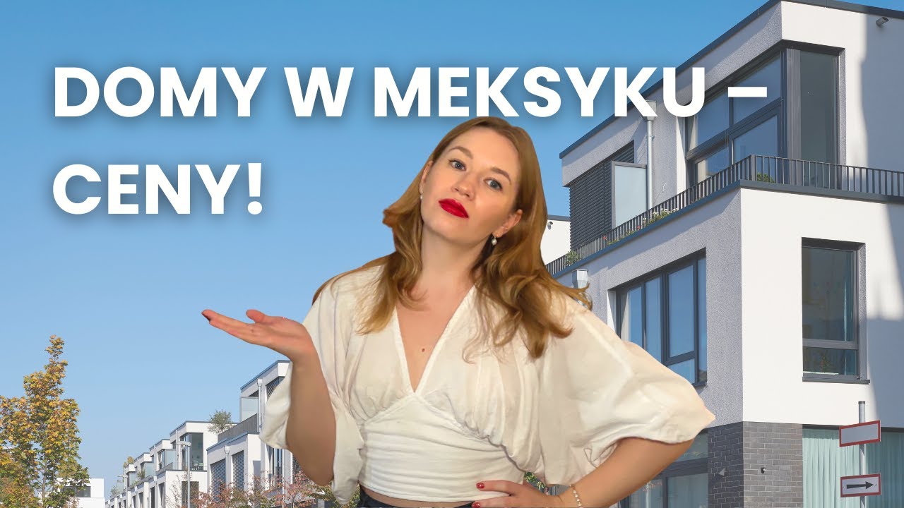 Jak wygląda kupno domu w Meksyku? Oglądam domy, ceny i lokalizacje