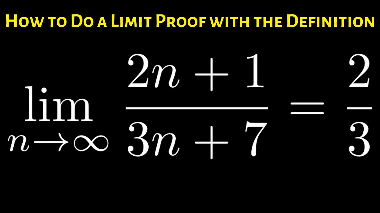 How To Prove That The Limit Of 2n 1 3n 7 As N Approaches Infinity Is 2 3 Youtube