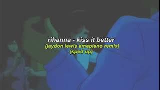 rihanna - kiss it better (jaydon lewis amapiano remix) (sped up)