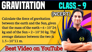 Calculate the force of gravitation between the earth and the Sun, given that the mass of the earth