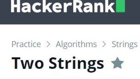 Two Strings | Hacker Rank | 25 Marks |https://www.hackerrank.com/challenges/two-strings/problem
