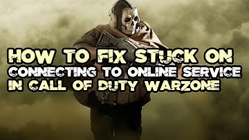 How to Fix Stuck on Connecting to Online Service in Call of Duty Warzone