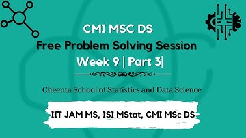 CMI MSC DS | Free Problem Solving Session | Week 9 | Part 3 | Cheenta