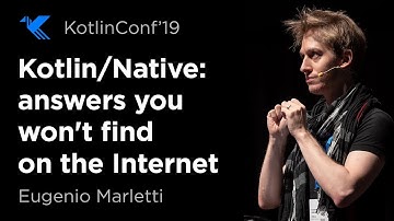 KotlinConf 2019: Kotlin/Native: Answers You Won