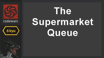 Coding for Fun - CodeWars Ep 5: The Supermarket Queue