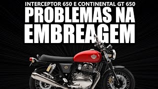 Problemas na embreagem da Royal Enfield Interceptor 650 e Continental GT 650