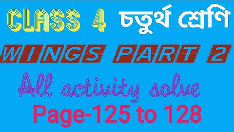 Class 4//wings part 2//page-125,126,127,128//all activity solved.. @Bonydey185
