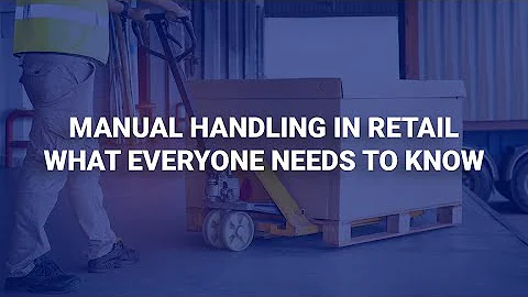 Manual Handling in Retail - What Everyone Needs to Know | Human Focus International Ltd