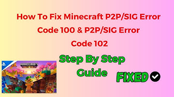 How To Fix Minecraft P2P/SIG Error Code 100 & P2P/SIG Error Code 102