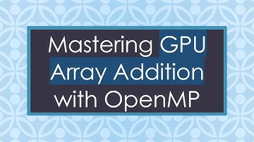 Mastering GPU Array Addition with OpenMP