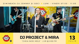 Video thumbnail of "DJ Project & MIRA - Cheia inimii mele (Live @ Kiss FM)"