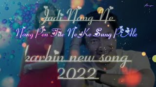 Jadi Nang Ne Karbi New Song 2022