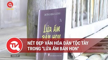 Nét đẹp văn hóa dân tộc Tày trong "Lửa ấm bản hon" | Truyền hình Quốc hội Việt Nam