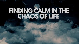 Finding calm in the chaos of life guided meditation for creating calm tranquility and peace
