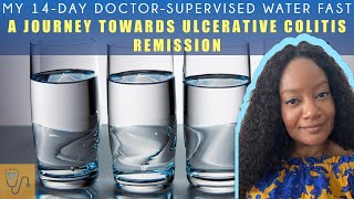 10 Day Water Fast: My Doctor-Guided Fast for Ulcerative Colitis