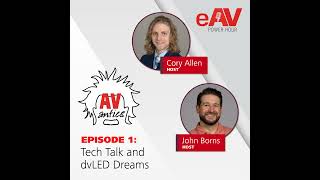 AV Antics | Tech Talk and dvLED Dreams