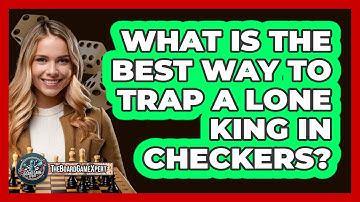 What Is The Best Way To Trap A Lone King In Checkers? - The Board Game Xpert