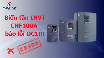 Biến tần invt chf100a báo lỗi oc1 là lỗi gì, cách xử lý lỗi biến tần này như thế nào?