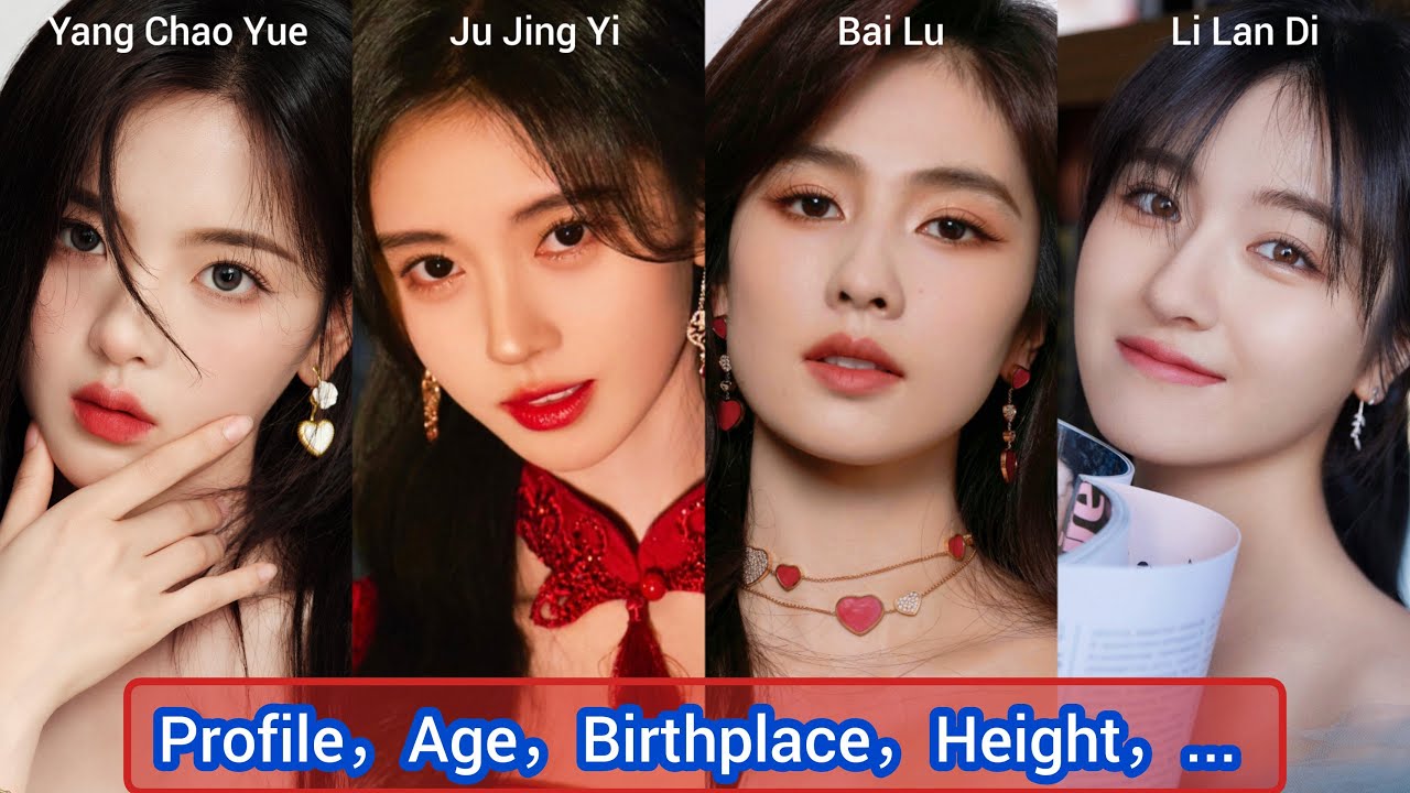 Yang Chao Yue, Ju Jing Yi, Bai Lu and Li Lan Di | Profile,Age