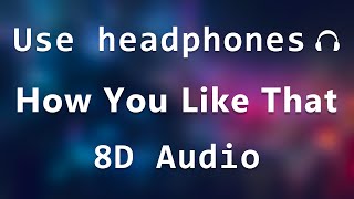 BLACKPINK - How You Like That (8d audio)