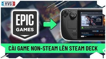 Hướng dẫn cài game không thuộc Steam (Non-Steam) trên Steam Deck