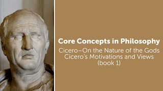 Cicero, On the Nature Of The Gods | Cicero's Motivations and Views | Philosophy Core Concepts