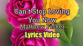 Watch Matthew Fisher Cant Stop Loving You Now video