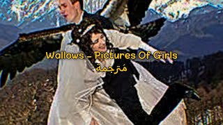 Wallows - Pictures Of Girls مُترجمة [Arabic Sub]