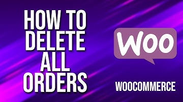 How To Delete All Orders WooCommerce Tutorial