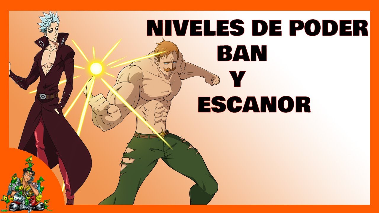 LOS NIVELES DE PODER DE BAN Y ESCANOR YouTube LOS NIVELES DE PODER DE BAN Y ESCANOR YouTube