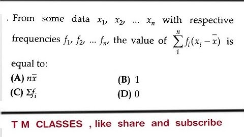 For some data x1​,x2​,…….xn​ with respective frequencies f1​,f2​,…..fn​, the value of ∑1n​fi​(xi​−x)