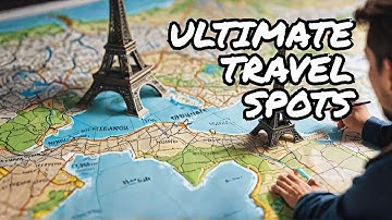 The Ultimate Worldwide Travel Bucket List - Top Tourist Attractions