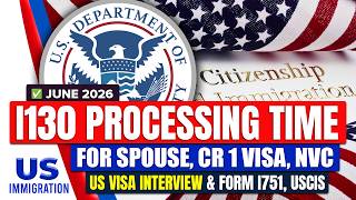 Form I 130 Processing Time for Spouse: CR 1 Visa, NVC, US Visa Interview & Form I 751 | USCIS News