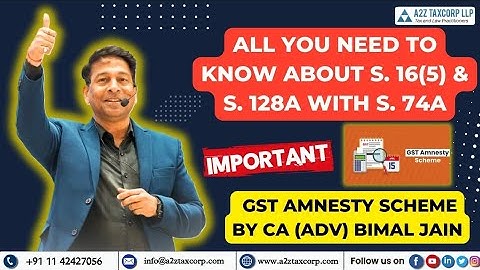 All you need to know about S. 16(5) & S. 128A with S. 74A | GST Amnesty Scheme | CA (Adv) Bimal Jain
