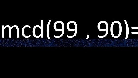 mcd 99 y 90 , maximo comun divisor , como se halla , ejemplos
